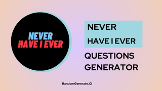 Never Have I Ever Generator